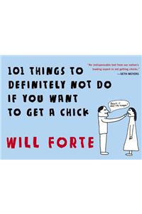 101 Things to Definitely Not Do If You Want to Get a Chick