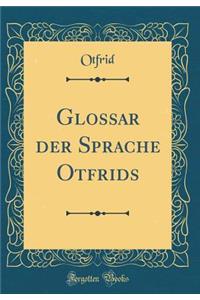 Glossar der Sprache Otfrids (Classic Reprint)