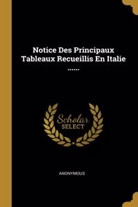 Notice Des Principaux Tableaux Recueillis En Italie ......