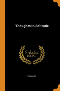 Thoughts in Solitude