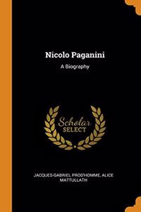 Nicolo Paganini: A Biography