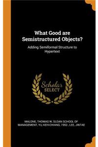 What Good Are Semistructured Objects?