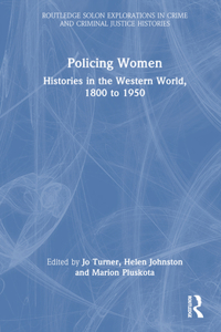 Policing Women: Histories in the Western World, 1800 to 1950