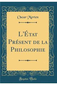 L'Ã?tat PrÃ©sent de la Philosophie (Classic Reprint)