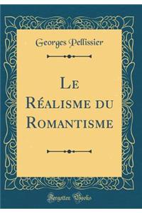 Le Réalisme du Romantisme (Classic Reprint)