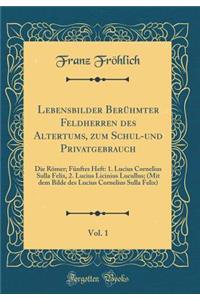 Lebensbilder Berühmter Feldherren des Altertums, zum Schul-und Privatgebrauch, Vol. 1: Die Römer; Fünftes Heft: 1. Lucius Cornelius Sulla Felix, 2. Lucius Licinius Lucullus; (Mit dem Bilde des Lucius Cornelius Sulla Felix) (Classic Reprint)