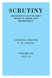 Scrutiny: A Quarterly Review vol. 19 1952-53