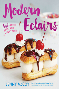 Modern Eclairs: And Other Sweet and Savory Puffs