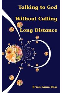 Talking to God Without Calling Long Distance