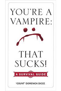 You're a Vampire--That Sucks!: A Survival Guide