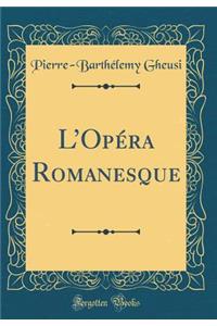 L'OpÃ©ra Romanesque (Classic Reprint)