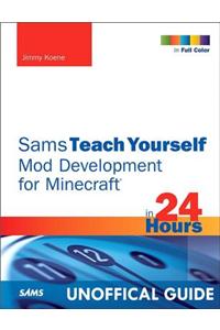 Sams Teach Yourself Mod Development for Minecraft in 24 Hours