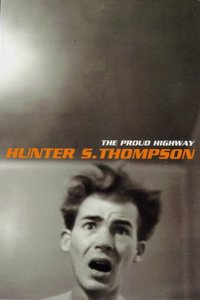 The Proud Highway (1955-67) Saga of a Desperate Southern Gentleman: Fear and Loathing Letters - Vol.1: v.1