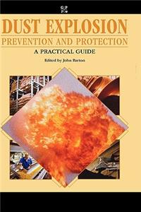 Dust Explosion Prevention and Protection: A Practical Guide