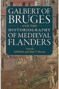 Galbert of Bruges and the Historiography of Medieval Flanders