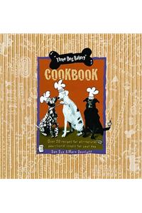 Three Dog Bakery Cookbook: Over 50 Recipes for All-Natural Treats for Your Dog