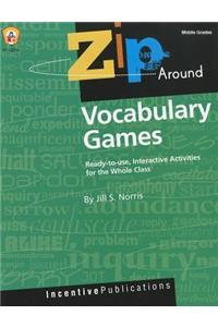 Zip Around Vocabulary Games: Ready-To-Use, Interactive Activities for the Whole Class: Ready-To-Use, Interactive Activities for the Whole Class