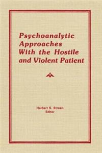 Psychoanalytic Approaches With the Hostile and Violent Patient