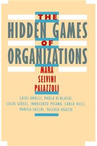 The Hidden Games of Organizations