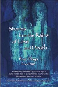 Stories from the Rains of Love and Death: Four Plays from Iran