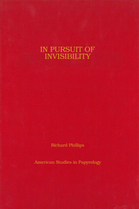 In Pursuit of Invisibility: Ritual Texts from Late Roman Egypt Volume 47