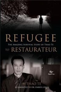 Refugee to Restaurateur: The Amazing Survival Story of Thao Te