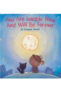 You Are Lovable Now and Will Be Forever