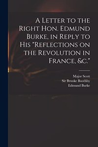 A Letter to the Right Hon. Edmund Burke, in Reply to His 
