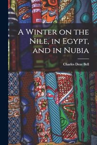 Winter on the Nile, in Egypt, and in Nubia