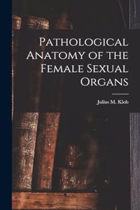 Pathological Anatomy of the Female Sexual Organs