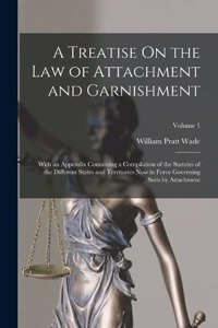 Treatise On the Law of Attachment and Garnishment