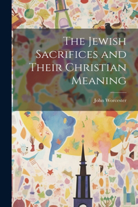 Jewish Sacrifices and Their Christian Meaning
