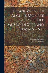 Descrizione Di Alcune Monete Cufiche Del Museo Di Stefano Di Mainoni...