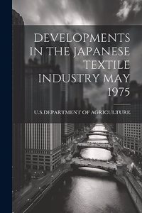 Developments in the Japanese Textile Industry May 1975