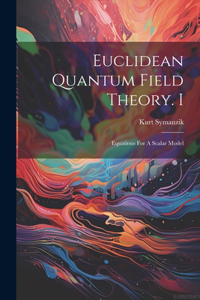Euclidean Quantum Field Theory. I