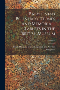 Babylonian Boundary-stones and Memorial-tablets in the British Museum; Volume 2