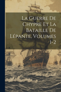 Guerre De Chypre Et La Bataille De Lépante, Volumes 1-2