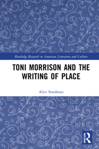 Toni Morrison and the Writing of Place