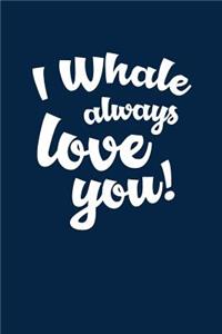 Whale always love you