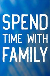 Spend Time With Family