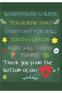 When You're a Nurse You Know That Every Day You Will Touch a Life or a Life Will Touch Yours! Thank You from the Bottom of Our Hearts!