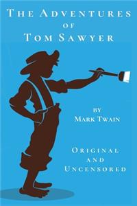 The Adventures of Tom Sawyer (Original and Uncensored)