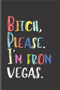 Bitch Please I'm From Vegas