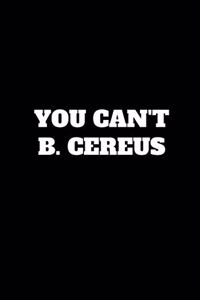 You Can't B. Cereus