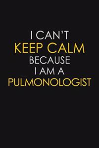 I Can't Keep Calm Because I Am A Pulmonologist