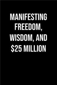 Manifesting Freedom Wisdom And 25 Million