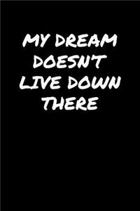 My Dream Doesn't Live Down There