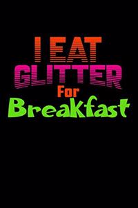 I Eat Glitter For Breakfast