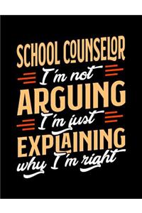 School Counselor I'm Not Arguing I'm Just Explaining Why I'm Right