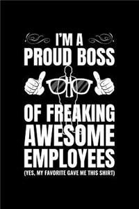 I'm A Proud Boss Of Freaking Awesome Employees (Yes, My Favorite Gave Me This Shirt)